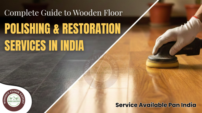 Complete Guide to Wooden Floor Polishing and Restoration Services in India – image showing a comparison of dull and polished wooden flooring, with a professional using a polishing machine. Wooden Floor Expert branding displayed, highlighting premium wooden floor sanding, polishing, installation, and restoration services available Pan India.